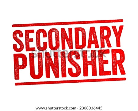 Secondary Punisher - describes punishers that acquire their effect as a result of conditioning instead, text concept stamp