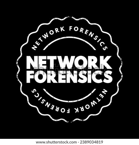 Network forensics - sub-branch of digital forensics relating to the monitoring and analysis of computer network traffic, text concept stamp