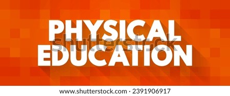 Physical Education is a course taught in school that focuses on developing physical fitness and the ability to perform day-to-da, text concept background