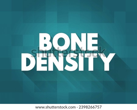 Bone Density - is the amount of bone mineral in bone tissue, text concept background