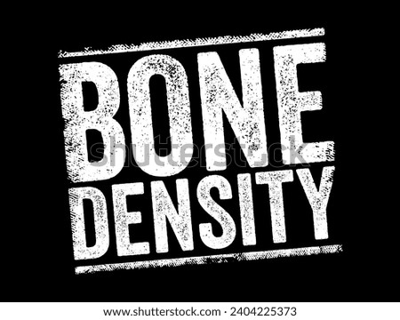 Bone Density - is the amount of bone mineral in bone tissue, text concept stamp