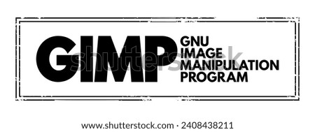 GIMP Gnu Image Manipulation Program - free and open-source raster graphics editor used for image manipulation and image editing, acronym text concept stamp