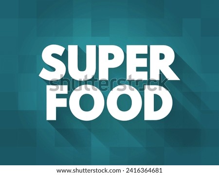 Superfood is a marketing term for food claimed to confer health benefits resulting from an exceptional nutrient density, text concept background