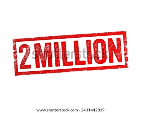 2 million - the number two million, indicating a significant quantity or milestone in various contexts, text concept stamp