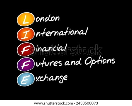 LIFFE - London International Financial Futures and Options Exchange acronym, business concept background