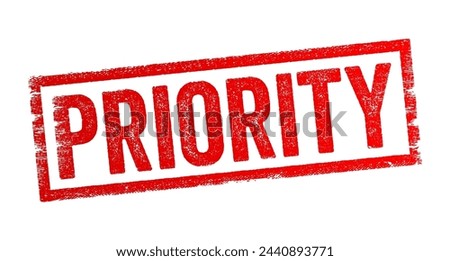 Priority - something that is regarded as more important or deserving of attention, resources, or action compared to other things, text concept stamp