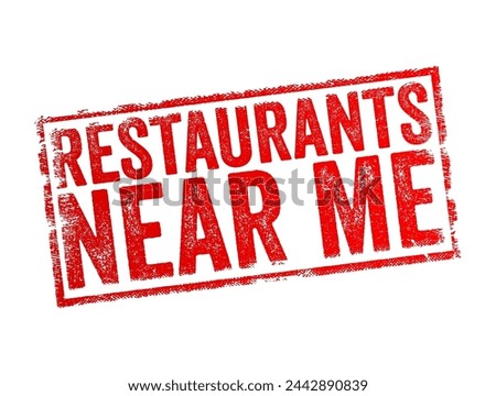 Restaurants Near Me - common search phrase used by individuals seeking dining establishments in close proximity to their current location, text concept stamp
