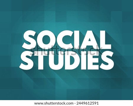 Social Studies - functioning as a field of study that incorporates many different subjects, text concept background