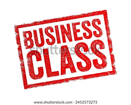 Business Class - a category of seating and service on airlines, trains, or other modes of transportation that offers comfort, amenities, and personalized service, text concept stamp