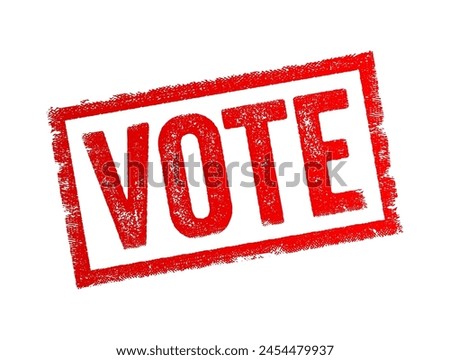 VOTE - a formal expression of one's choice or opinion in a decision-making process, typically through a ballot or other voting mechanism, text concept stamp