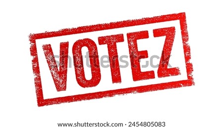 Votez is the French word for Vote in English - a formal expression of one's choice or opinion in a decision-making process, typically through a ballot or other voting mechanism, text concept stamp