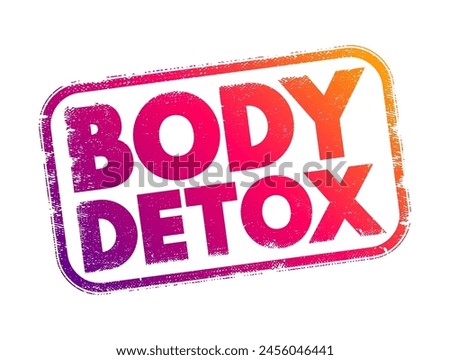 Body Detox - process of removing toxins or harmful substances from the body, text concept stamp