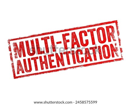 Multi-Factor Authentication (MFA) is a security process that requires multiple forms of verification from independent categories of credentials to authenticate a user's identity, text concept stamp