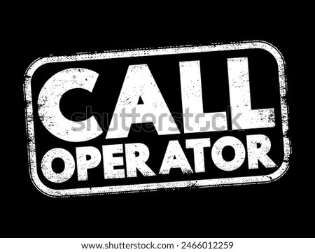 Call Operator - a person who manages and handles incoming and outgoing telephone calls within an organization, text concept stamp