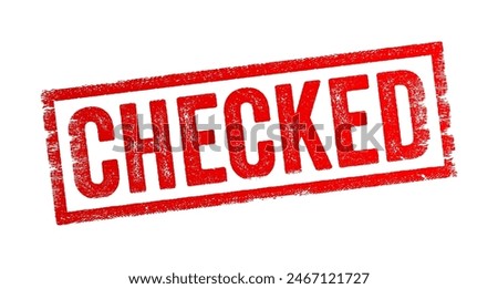 Checked - to look over or scrutinize something to ensure it is correct, safe, or in proper condition, to hold something back or keep it under control, text concept stamp