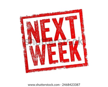 Next Week - refers to the week that immediately follows the current week, text concept stamp