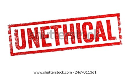 Unethical - refers to actions, behaviors, or practices that go against accepted moral principles, standards, or rules of conduct, text concept stamp