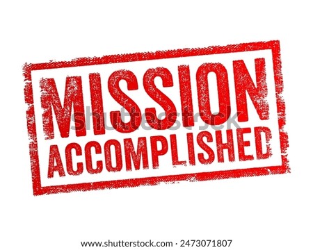 Mission Accomplished is a phrase used to signify that a specific task, objective, or mission has been successfully completed, text concept stamp