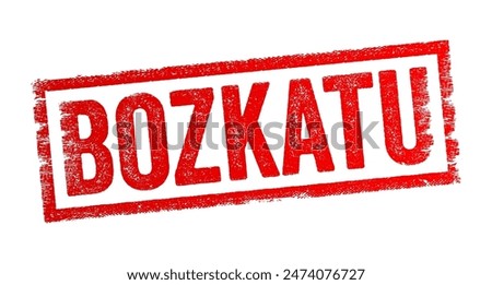 Bozkatu is the Basque word for Vote in English - a formal expression of one's choice or opinion in a decision-making process, typically through a ballot or other voting mechanism, text concept stamp