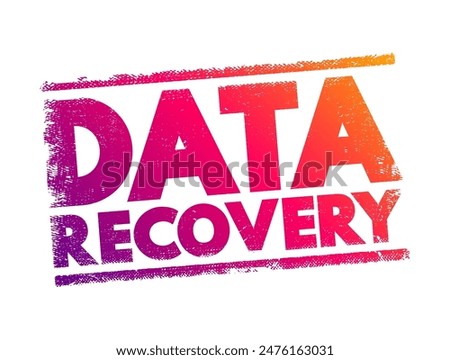 Data Recovery - process of salvaging deleted, lost, corrupted, damaged or formatted data from removable media or files, text concept stamp
