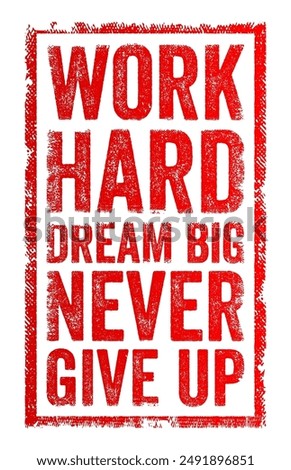 Work Hard, Dream Big, Never Give Up is a motivational statement that encourages perseverance and ambition, text concept stamp