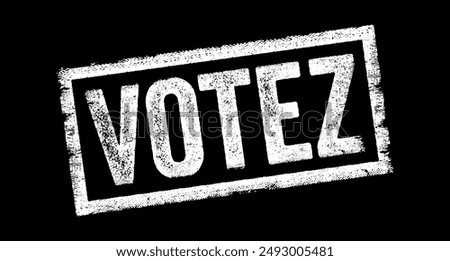 Votez is the French word for Vote in English - a formal expression of one's choice or opinion in a decision-making process, typically through a ballot or other voting mechanism, text concept stamp