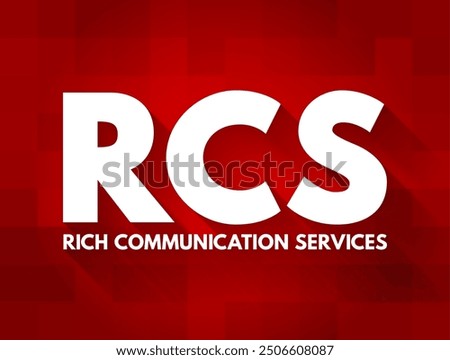 RCS - Rich Communication Services, it is a communication protocol aimed at enhancing traditional SMS with more advanced messaging features, acronym text concept background