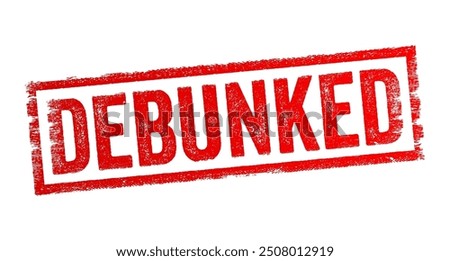 Debunked means to have exposed the falseness or incorrectness of a claim, idea, myth, or theory, text concept stamp