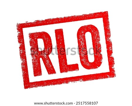 RLO abbreviation stands for Reusable Learning Object, Right-to-Left Overridem, Regional Liaison Office or Radar Lock-On, text concept acronym stamp