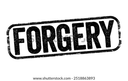 Forgery - the action of forging a copy or imitation of a document, signature, banknote, or work of art, text stamp concept background