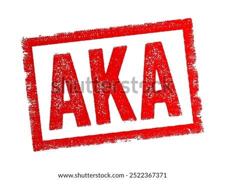 AKA abbreviation stands for Also Known As, it is used to introduce an alternative name or alias for a person, place, or thing, text concept stamp