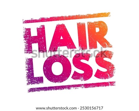 Hair Loss - the condition in which an individual experiences a reduction in hair density or hair thinning, text concept stamp