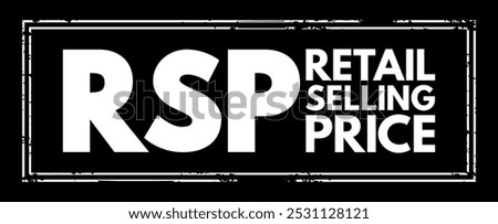 RSP Retail Selling Price - the final price that a good is sold to customers for, acronym text concept stamp