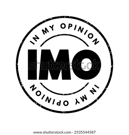 IMO abbreviation stands for In My Opinion - is used to introduce a personal viewpoint, belief, or perspective on a topic, acronym concept stamp