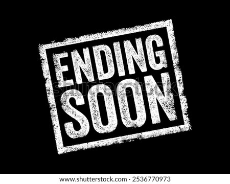 Ending Soon indicates that something is approaching its conclusion or termination in the near future, text concept stamp