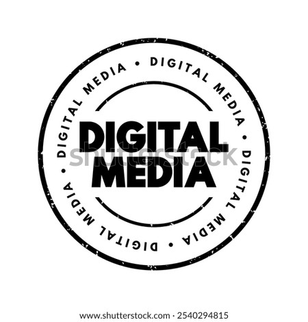 Digital Media - any communication media that operate in conjunction with various encoded machine-readable data formats, text concept stamp