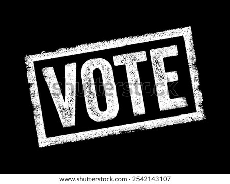 VOTE - a formal expression of one's choice or opinion in a decision-making process, typically through a ballot or other voting mechanism, text concept stamp