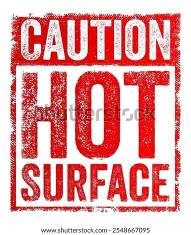 Caution Hot Surface - is a warning sign indicating that the surface is hot and can cause burns or injury if touched, text concept sign