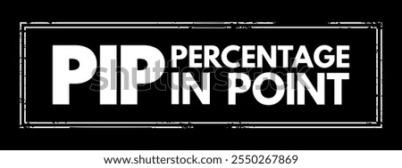 PIP - Percentage In Point acronym text stamp, business concept background