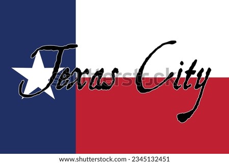 Texas state flag with the legend Texas City set on.