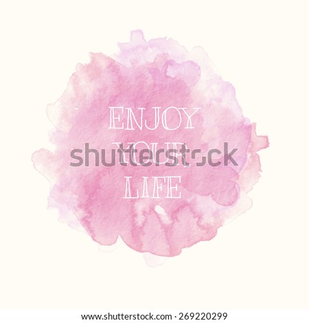 Enjoy Your Life; Inspirational Motivational Life Quote on Paper Watercolor Background Design.  