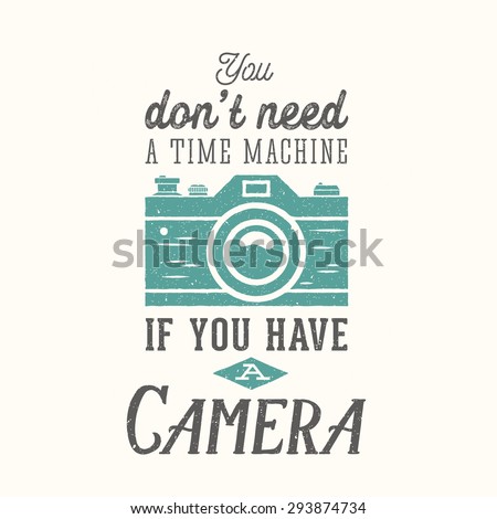 Vintage Camera Photography Vector Quote, Label, Card or a Logo Template with Retro Typography and Texture on Separate Layer