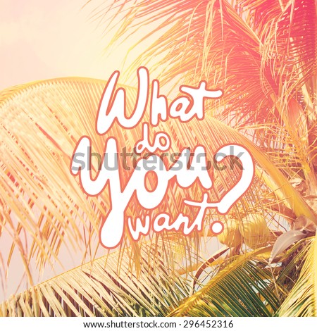 Background of Retro Filtered Palm Trees with Text motivator What Do you Want
