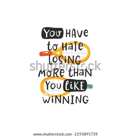 You have to hane losing more than you like winning. Tennis quotes, сute emblem hand drawn letterings set. Positive credos with sports element, tennis rackets, balls and a cap. Vector illustration