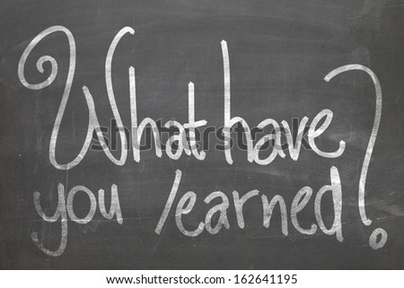 What have you learned in white chalk handwriting on the blackboard
