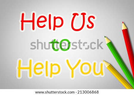 Help Us To Help You Concept text