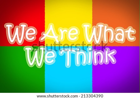 We Are What We Think Concept text
