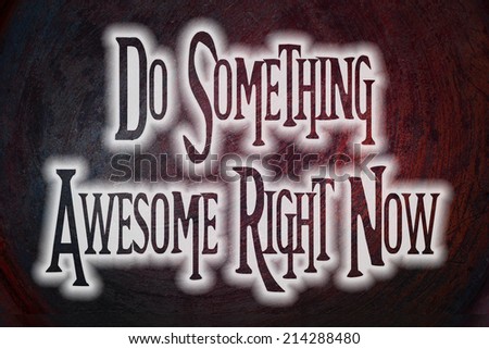 Do Something Awesome Right Now Concept text