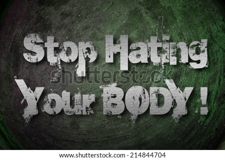 Stop Hating Your Body concept text on background