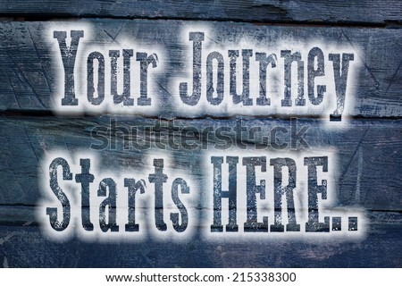 Your Journey Starts Here Concept text on background